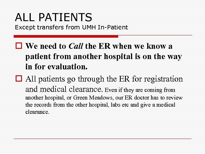 ALL PATIENTS Except transfers from UMH In-Patient o We need to Call the ER