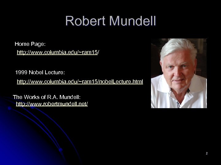 Robert Mundell Home Page: http: //www. columbia. edu/~ram 15/ 1999 Nobel Lecture: http: //www.