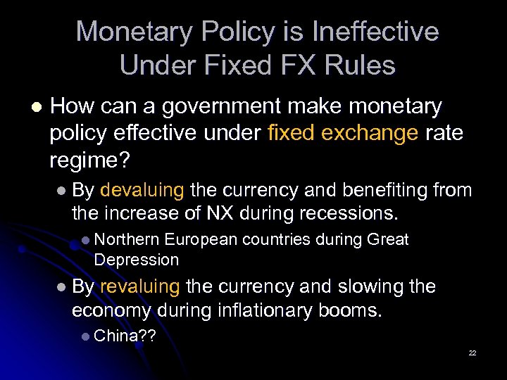 Monetary Policy is Ineffective Under Fixed FX Rules l How can a government make