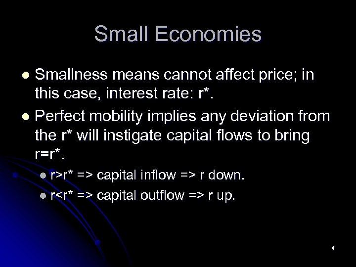 Small Economies Smallness means cannot affect price; in this case, interest rate: r*. l