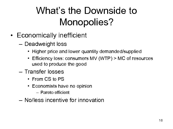 What’s the Downside to Monopolies? • Economically inefficient – Deadweight loss • Higher price