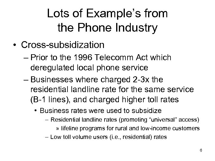 Lots of Example’s from the Phone Industry • Cross-subsidization – Prior to the 1996