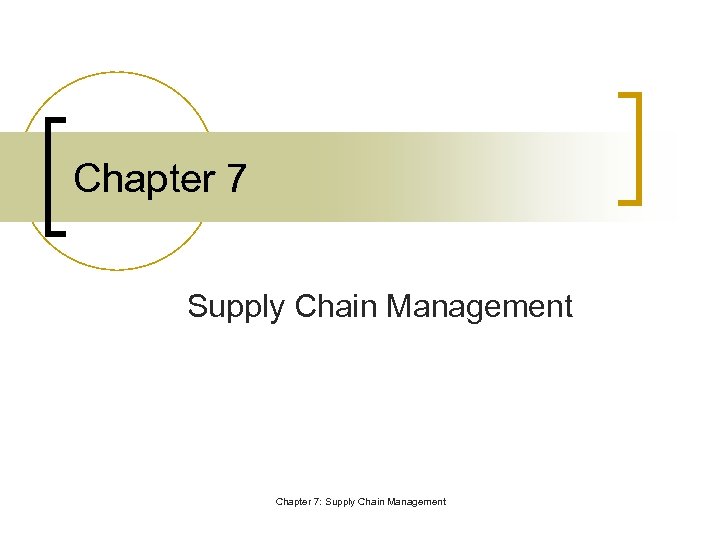 Chapter 7 Supply Chain Management Chapter 7: Supply Chain Management 