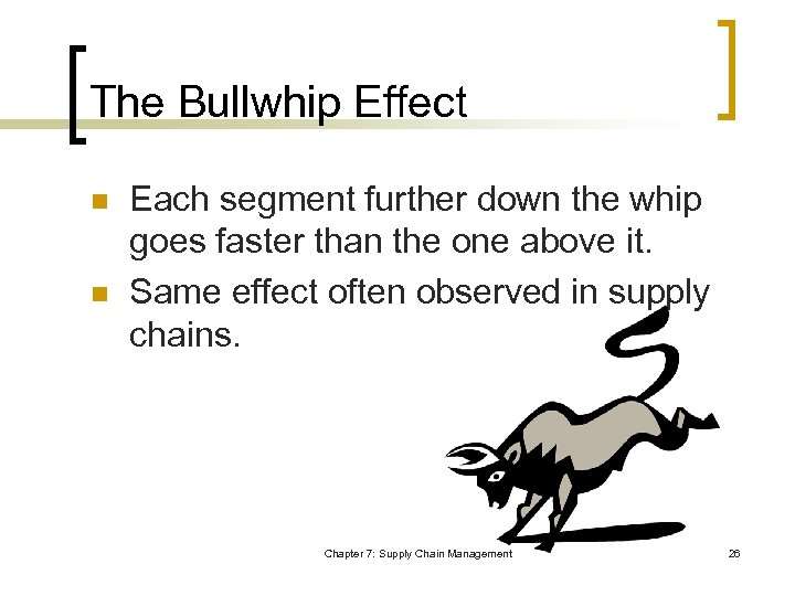 The Bullwhip Effect n n Each segment further down the whip goes faster than
