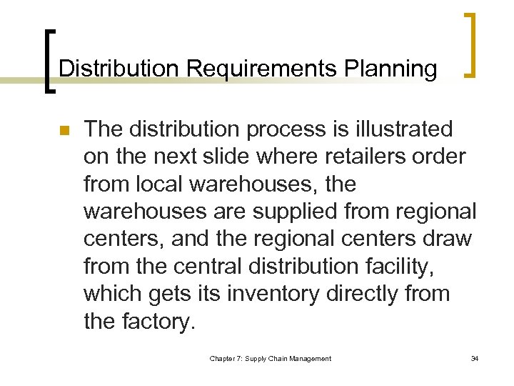 Distribution Requirements Planning n The distribution process is illustrated on the next slide where