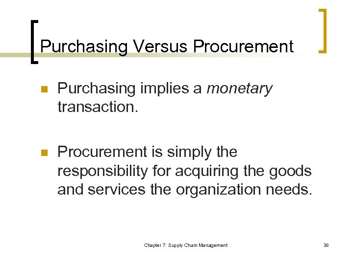 Purchasing Versus Procurement n Purchasing implies a monetary transaction. n Procurement is simply the