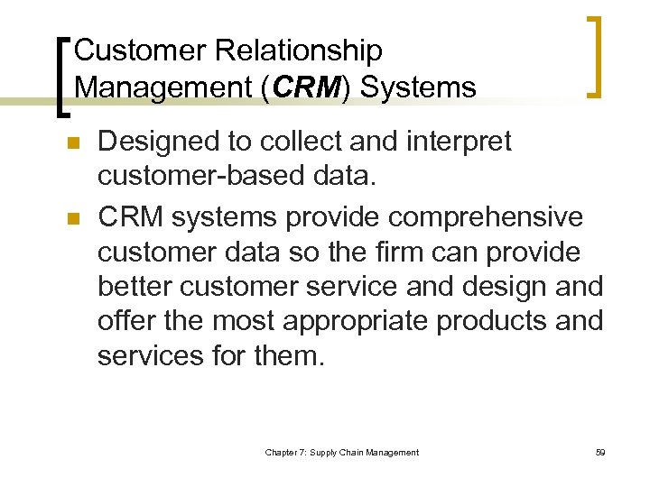 Customer Relationship Management (CRM) Systems n n Designed to collect and interpret customer-based data.