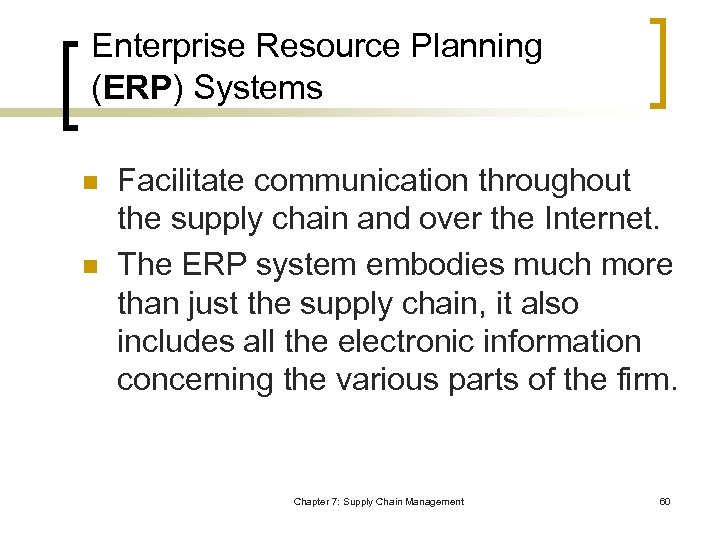 Enterprise Resource Planning (ERP) Systems n n Facilitate communication throughout the supply chain and