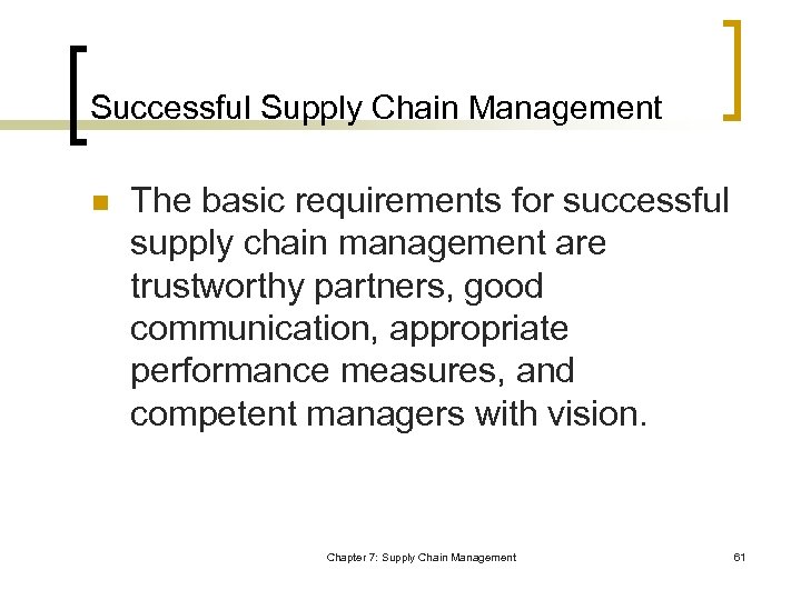 Successful Supply Chain Management n The basic requirements for successful supply chain management are