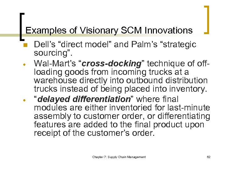 Examples of Visionary SCM Innovations n Dell’s “direct model” and Palm’s “strategic sourcing”. Wal-Mart’s