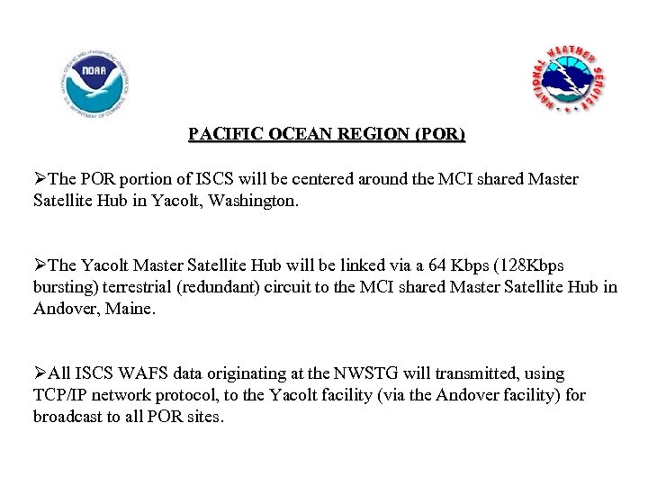 PACIFIC OCEAN REGION (POR) ØThe POR portion of ISCS will be centered around the