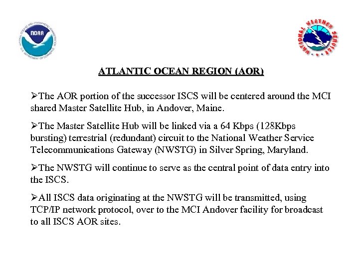 ATLANTIC OCEAN REGION (AOR) ØThe AOR portion of the successor ISCS will be centered