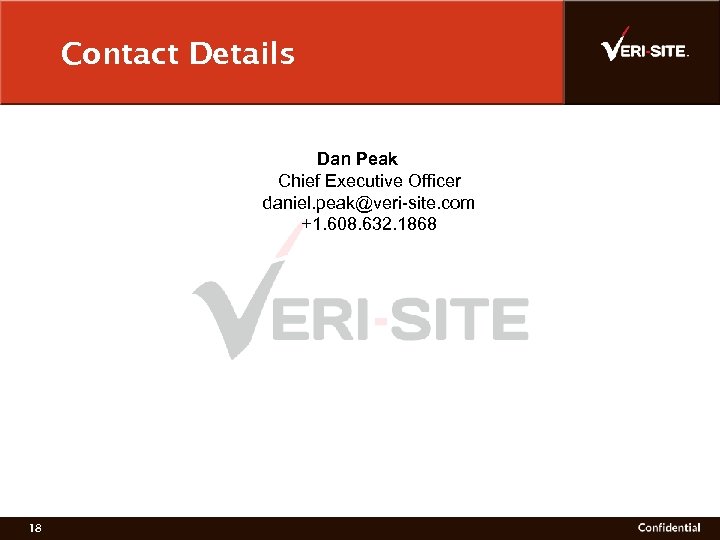 Contact Details Dan Peak Chief Executive Officer daniel. peak@veri-site. com +1. 608. 632. 1868