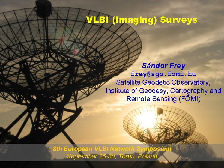 VLBI (Imaging) Surveys Sándor Frey frey@sgo. fomi. hu Satellite Geodetic Observatory, Institute of Geodesy,