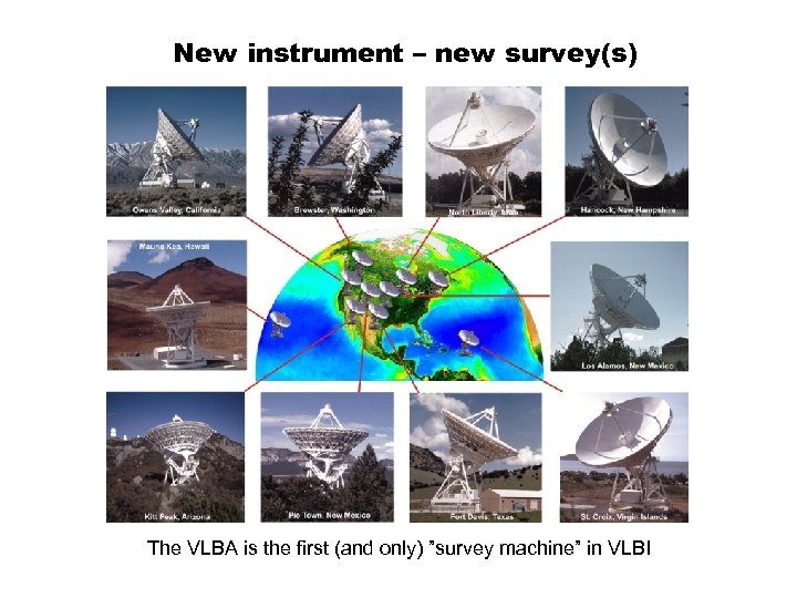 New instrument – new survey(s) The VLBA is the first (and only) ”survey machine”