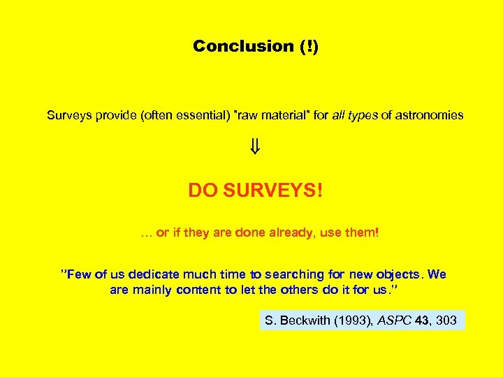 Conclusion (!) Surveys provide (often essential) ”raw material” for all types of astronomies DO
