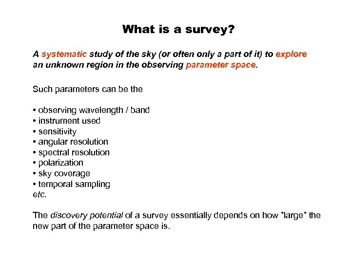 What is a survey? A systematic study of the sky (or often only a