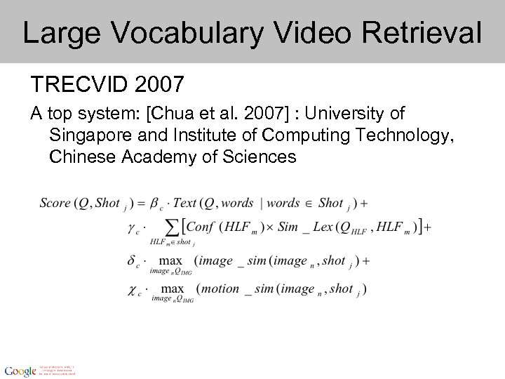 Large Vocabulary Video Retrieval TRECVID 2007 A top system: [Chua et al. 2007] :