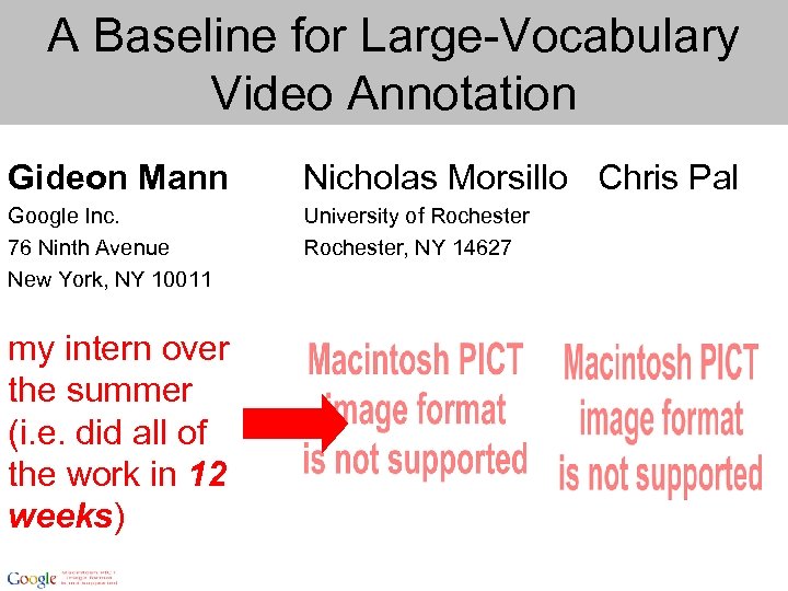 A Baseline for Large-Vocabulary Video Annotation Gideon Mann Nicholas Morsillo Chris Pal Google Inc.