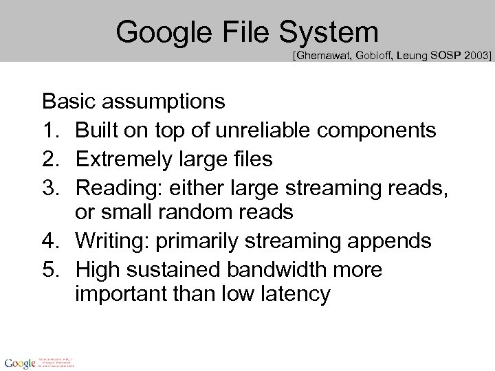 Google File System [Ghemawat, Gobioff, Leung SOSP 2003] Basic assumptions 1. Built on top