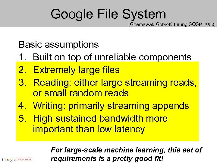 Google File System [Ghemawat, Gobioff, Leung SOSP 2003] Basic assumptions 1. Built on top