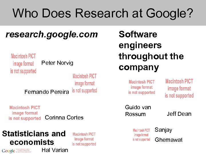 Who Does Research at Google? research. google. com Peter Norvig Software engineers throughout the