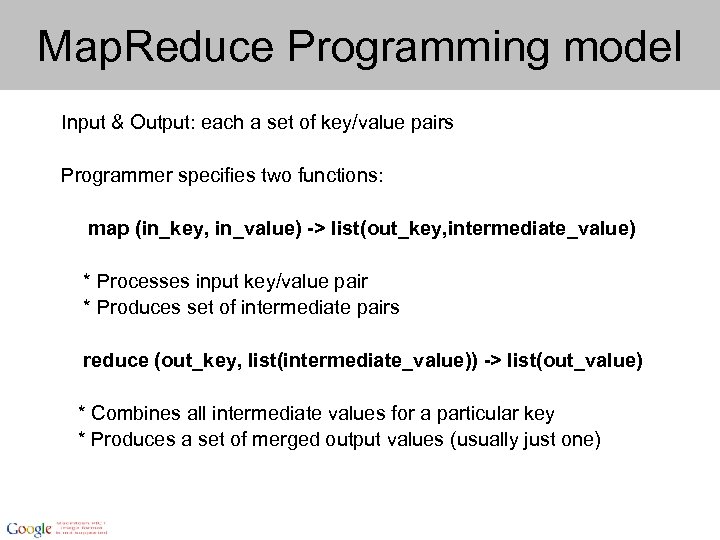 Map. Reduce Programming model Input & Output: each a set of key/value pairs Programmer