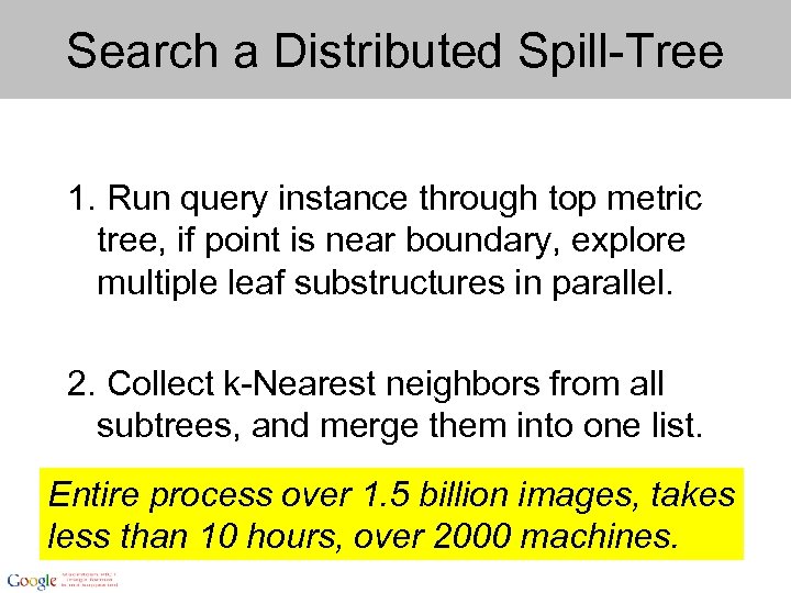 Search a Distributed Spill-Tree 1. Run query instance through top metric tree, if point