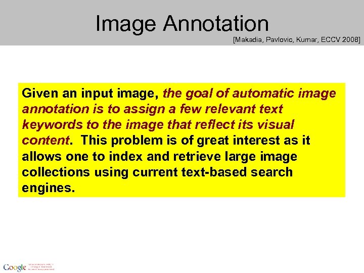 Image Annotation [Makadia, Pavlovic, Kumar, ECCV 2008] Given an input image, the goal of