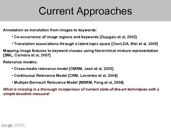 Current Approaches Annotation as translation from images to keywords: • Co-occurrence of image regions