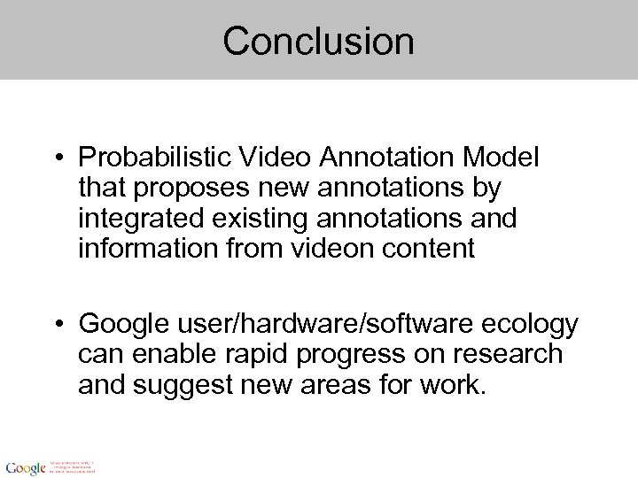 Conclusion • Probabilistic Video Annotation Model that proposes new annotations by integrated existing annotations