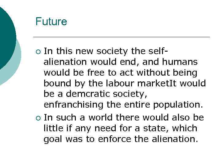 Future In this new society the selfalienation would end, and humans would be free