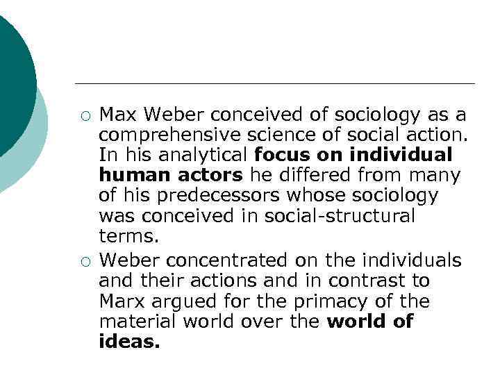 ¡ ¡ Max Weber conceived of sociology as a comprehensive science of social action.
