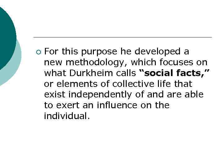 ¡ For this purpose he developed a new methodology, which focuses on what Durkheim