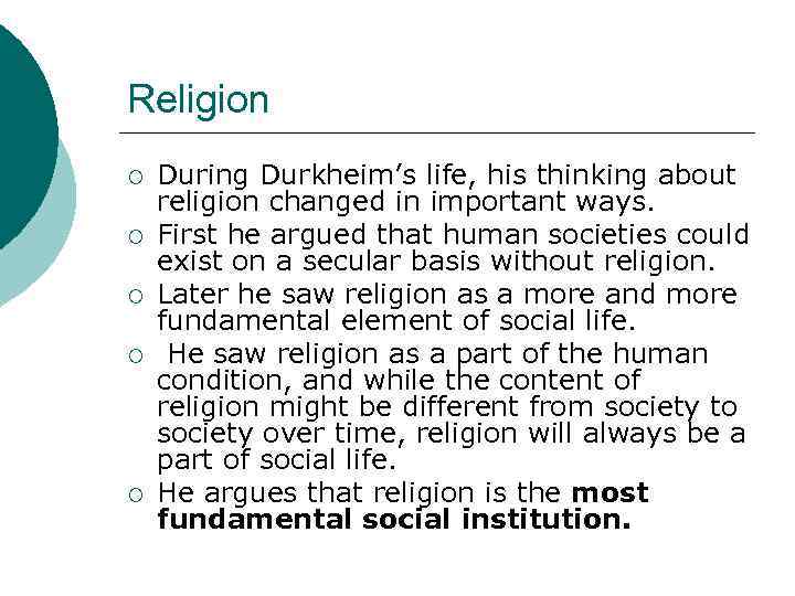 Religion ¡ ¡ ¡ During Durkheim’s life, his thinking about religion changed in important