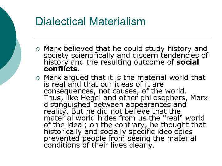 Dialectical Materialism ¡ ¡ Marx believed that he could study history and society scientifically