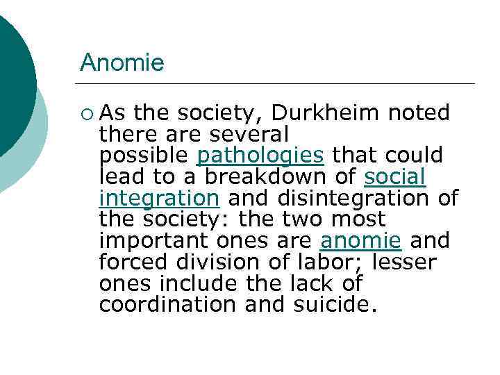 Anomie ¡ As the society, Durkheim noted there are several possible pathologies that could