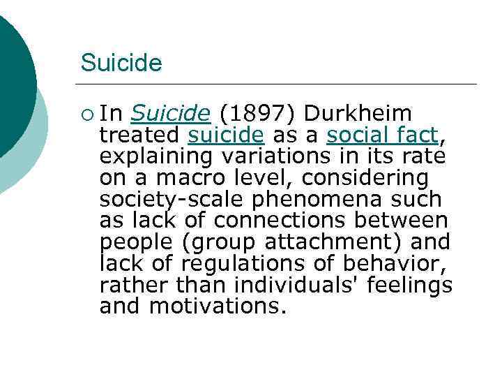 Suicide ¡ In Suicide (1897) Durkheim treated suicide as a social fact, explaining variations