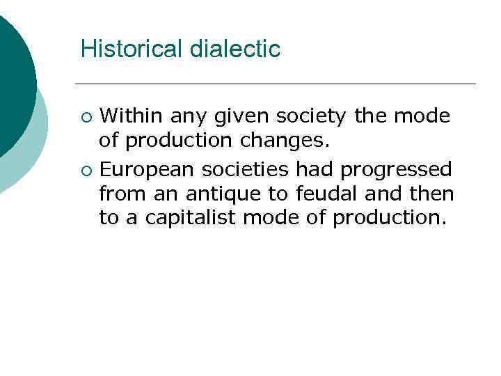 Historical dialectic Within any given society the mode of production changes. ¡ European societies