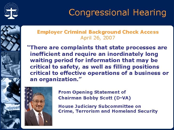 Congressional Hearing Employer Criminal Background Check Access April 26, 2007 “There are complaints that