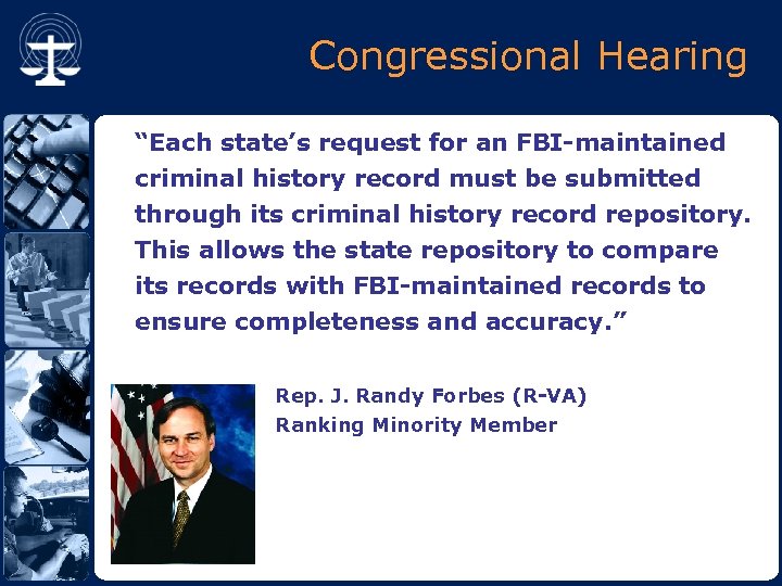 Congressional Hearing “Each state’s request for an FBI-maintained criminal history record must be submitted