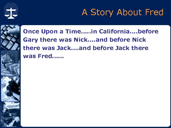 A Story About Fred Once Upon a Time…. . in California…. before Gary there