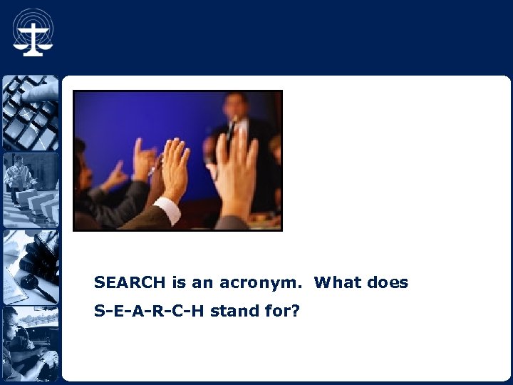 SEARCH is an acronym. What does S-E-A-R-C-H stand for? 
