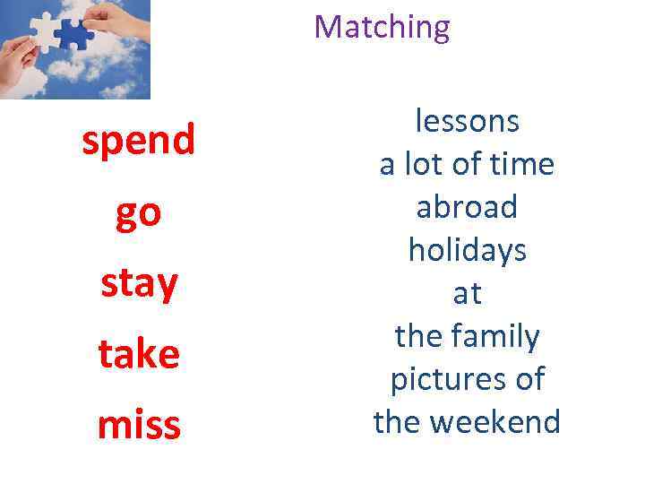 Matching spend go stay take miss lessons a lot of time abroad holidays at