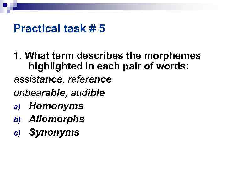 Practical task # 5 1. What term describes the morphemes highlighted in each pair