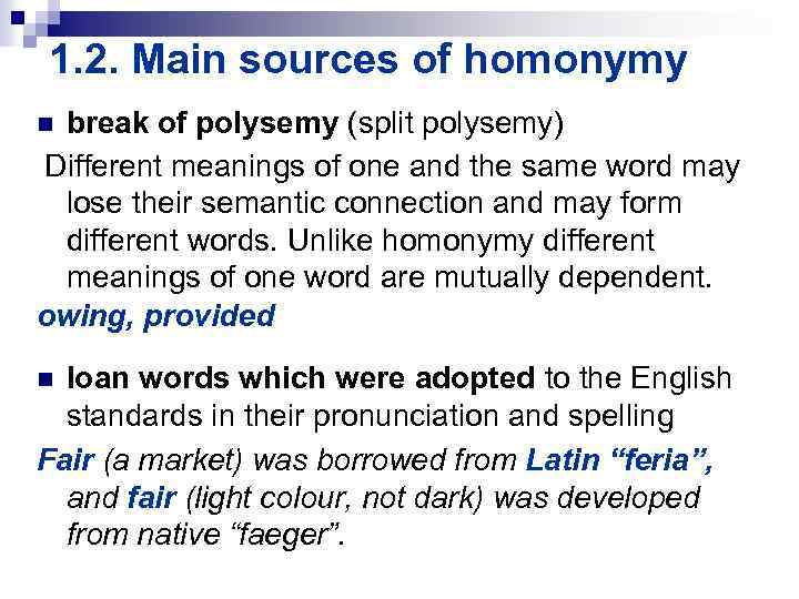 1. 2. Main sources of homonymy break of polysemy (split polysemy) Different meanings of