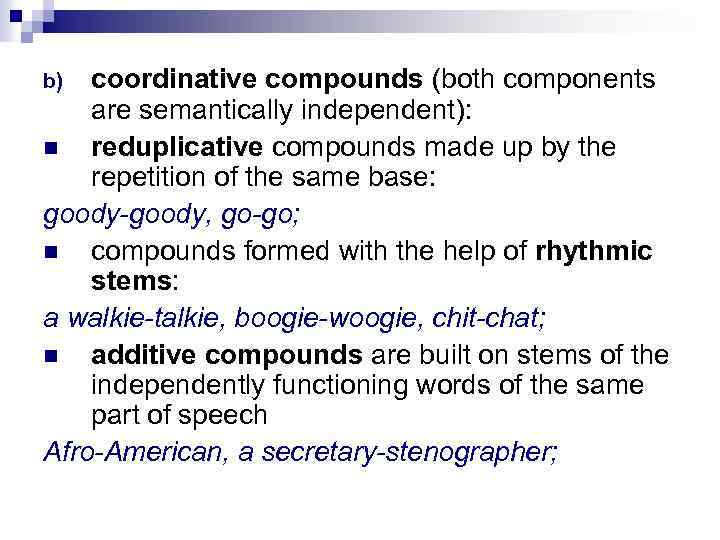 coordinative compounds (both components are semantically independent): n reduplicative compounds made up by the