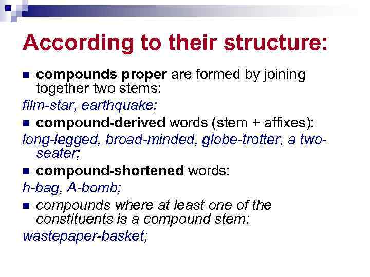 According to their structure: compounds proper are formed by joining together two stems: film