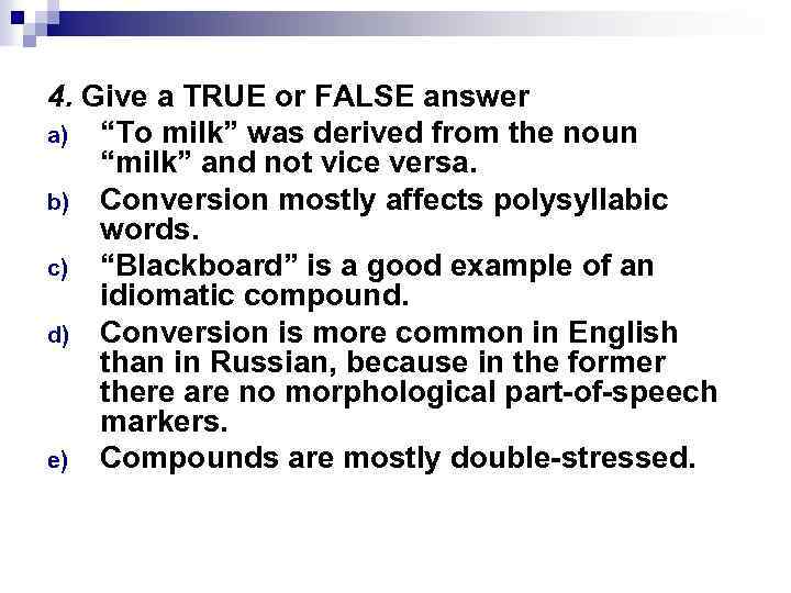 4. Give a TRUE or FALSE answer a) “To milk” was derived from the