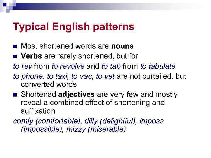 Typical English patterns Most shortened words are nouns n Verbs are rarely shortened, but